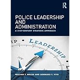 Police Leadership and Administration: A 21st-Century Strategic Approach