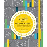 Craft Inc. Business Planner: The Ultimate Organizer for Turning Your Crafts into Cash