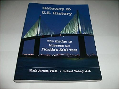 Gateway To U S History The Bridge To Success On Florida S Eoc Test Mark Jarrett Robert Yahng Ph D And Robert Yahng J D Mark Jarrett 9780989484503 Books