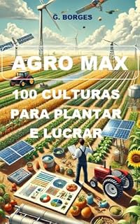 Livro AGRO MAX II: 100 CULTURAS PARA PLANTAR E LUCRAR (AGRO MAX: O COMBO DO AGRICULTOR)