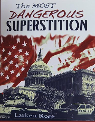 By Larken Rose Most Dangerous Superstition