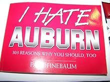 I Hate Auburn: 303 Reasons Why You Should, Too