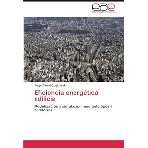 Eficiencia energética edilicia: Modelización y simulación mediante tipos y auditorías (Spanish Edition)