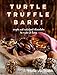 Turtle, Truffle, Bark: Simple and Indulgent Chocolates to Make at Home by Hallie Baker