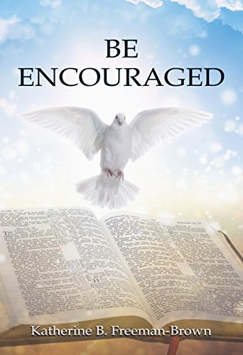Be Encouraged: A Compilation of Short Stories by Katherine B. Freeman-Brown by Katherine Freeman-Brown
