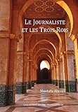 Le Journaliste et les Trois Rois (French Edition) by Mustapha ALAOUI