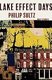 Lake Effect Days: Brief Stories of Buffalo, New York by Philip Sultz