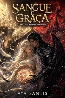 Livro SANGUE E GRAÇA: Livro 2 — A Vingança do Herdeiro (Vínculo de Prata e Sombras)