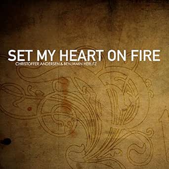 Set My Heart On Fire By Christoffer Andersen Benjamin Herlitz On