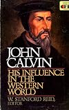 John Calvin, His Influence in the Western World (Contemporary Evangelical Perspectives) by