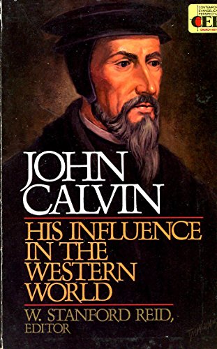 John Calvin, His Influence in the Western World (Contemporary Evangelical Perspectives) by