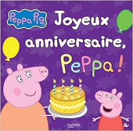 Peppa Pig Joyeux Anniversaire Peppa French Edition By Collectif 15 11 12 Amazon Com Books