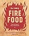 Fire Food: The Ultimate BBQ Cookbook by