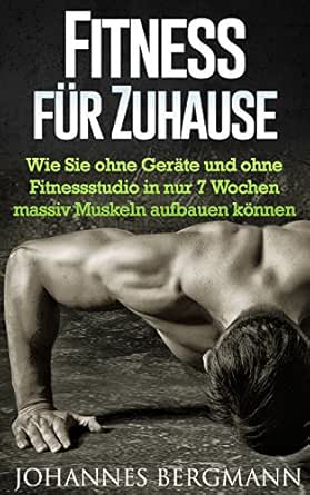Amazon Com Fitness Fur Zuhause Wie Sie Ohne Gerate Und Ohne