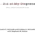 Rid of My Disgrace: Small Group Discussion Guide