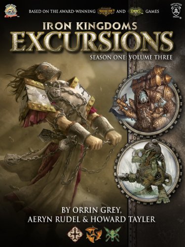 Iron Kingdoms Excursions: Season One, Volume Three