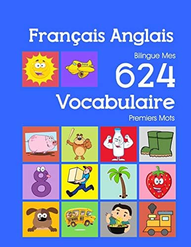 Français Anglais Bilingue Mes 624 Vocabulaire Essentiel Premiers Imagier Mots: Francais Anglais imagier essentiel dictionnaire ( French English ... mots pour les 2-7 ans) (French Edition)