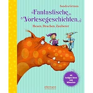 Fantastische Vorlesegeschichten: Hexen, Drachen, Zauberer (Große Vorlesebücher)