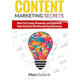 Content Marketing Secrets: How To Create, Promote, And Optimize Your Content For Growth And Revenue