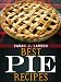 Best Pie Recipes by Sarah J. Larson