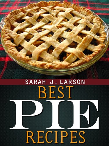 Best Pie Recipes by Sarah J. Larson
