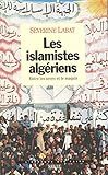 Les islamistes algeriens: Entre les urnes et le maquis (L'epreuve des faits) (French Edition) by