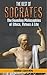 Socrates: The Best of Socrates: The Founding Philosophies of Ethics, Virtues & Life (Socrates biography, ethics, Philosophy, The Republic, Conversations of Socrates, Classics, Plato)