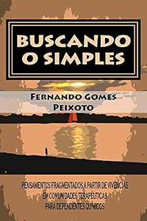 Livro Buscando o simples: PENSAMENTOS FRAGMENTADOS A PARTIR DE VIVÊNCIAS EM COMUNIDADES TERAPÊUTICAS PARA DEPENDENTES QUÍMICOS