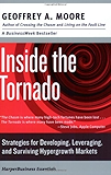 Inside the Tornado: Strategies for Developing, Leveraging, and Surviving Hypergrowth Markets (Collins Business Essentials)