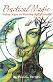 Practical Magic : Ending and Restoring Health - Naturally, Varnas, Paul, 0974154709