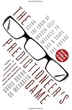 The Predictioneer's Game: Using the Logic of Brazen Self-Interest to See and Shape the Future