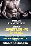 Image de DIETA SIN GLUTEN Para LEVANTAMIENTO  DE PESAS: Hacer de cada comida una oportunidad para mejorar su cuerpo (Spanish Edition)