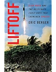 Liftoff: Elon Musk and the Desperate Early Days That Launched SpaceX