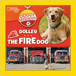 Doggy Defenders: Dolley the Fire Dog, by National Geographic Kids Doggy Defenders: Dolley the Fire Dog, by National Geographic Kids