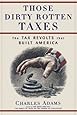 Those Dirty Rotten Taxes: The Tax Revolts that Built America