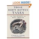 Those Dirty Rotten Taxes: The Tax Revolts that Built America