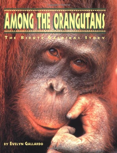 Among the Orangutans: The Birute Galdikas Story (Great Naturalists)