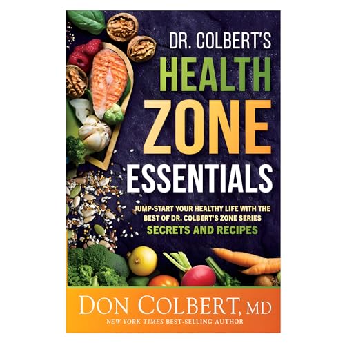 Dr. Colbert's Health Zone Essentials: Jump-Start Your Healthy Life With the Best of Dr. Colbert's Zone Series Secrets and Recipes
