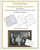 Family Maps of Ouachita Parish, Louisiana, Deluxe Edition : With Homesteads, Roads, Waterways, Towns, Cemeteries, Railroads, and More, Boyd, Gregory A., 1420313983