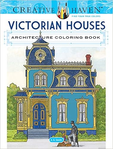 Creative Haven Victorian Houses Architecture Coloring Book (Adult Coloring), by A. G. Smith Creative Haven Victorian Houses Architecture Coloring Book (Adult Coloring), by A. G. Smith