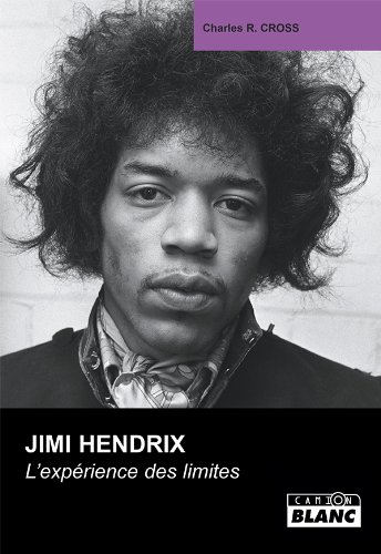 JIMI HENDRIX L'expérience des limites (French Edition) by Charles R. Cross