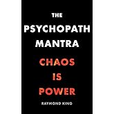 The Psychopath Mantra: Chaos is Power
