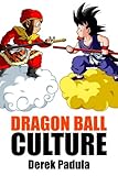 Dragon Ball Culture Volume 1: Origin by Derek Padula