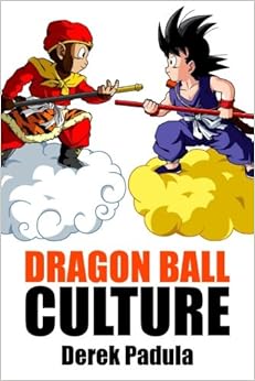 Dragon Ball Culture Volume 1: Origin, by Derek Padula Dragon Ball Culture Volume 1: Origin, by Derek Padula