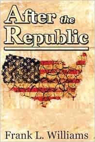After The Republic Volume 1 Frank L Williams