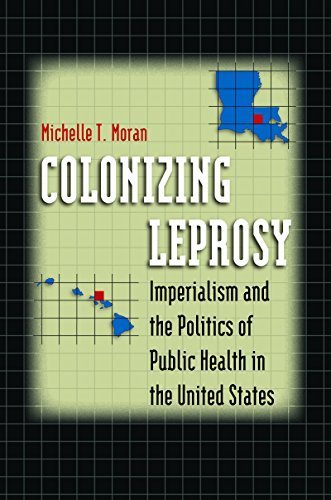 Colonizing Leprosy: Imperialism and the Politics of Public Health in the United States (Studies in Social Medicine) by Michelle T. Moran (2007-09-10)