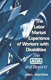 The Labor Market Experience of Workers with Disabilities : The ADA and Beyond, Hotchkiss, Julie L., 0880992522