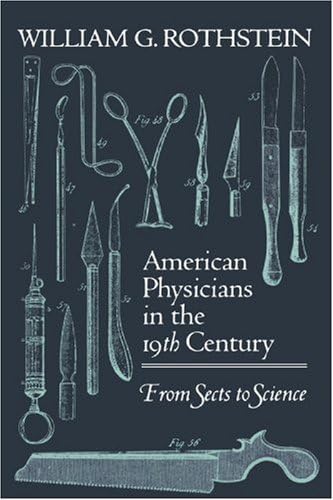 American Physicians in the Nineteenth Century: From Sects to Science Paperback – March 1, 1992