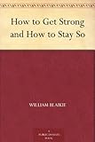 How to Get Strong and How to Stay So by 