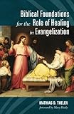 Biblical Foundations for the Role of Healing in Evangelization by 